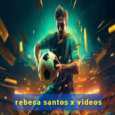 rebeca santos x videos